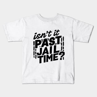 isnt it past jail time Kids T-Shirt